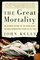 The Great Mortality : An Intimate History of the Black Death, The Most Devastating Plague of All Time (P.S.)