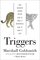 Triggers: How Behavior Change Begins, How to Make It Meaningful, How to Make It Last