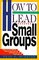 How to Lead Small Groups