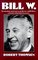 Bill W. : The absorbing and deeply moving life story of Bill Wilson, co-founder of Alcoholics Anonymous