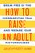 How to Raise an Adult: Break Free of the Overparenting Trap and Prepare Your Kid for Success