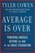 Average Is Over: Powering America Beyond the Age of the Great Stagnation