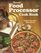 Food Processor Cook Book: Classic Recipes Made Easy