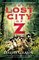 The Lost City of Z: A Legendary British Explorer's Deadly Quest to Uncover the Secrets of the Amazon