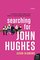 Searching for John Hughes: Or Everything I Thought I Needed to Know about Life I Learned from Watching 80s Movies