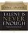 Talent Is Never Enough: Discover the Choices That Will Take You Beyond Your Talent