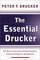The Essential Drucker : The Best of Sixty Years of Peter Drucker's Essential Writings on Management