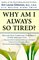 Why Am I Always So Tired? : Discover How Correcting Your Body's Copper Imbalance Can * Keep Your Body From Giving Out Before Your Mind Does *Free You  ... ose Midday Slumps * Give You the Energy Break