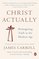Christ Actually: Reimagining Faith in the Modern Age