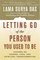 Letting Go of the Person You Used to Be : Lessons on Change, Loss, and Spiritual Transformation