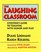 The Laughing Classroom: Everyone's Guide to Teaching With Humor and Play