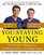 You: Staying Young: The Owner's Manual for Looking Good & Feeling Great