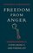 Freedom from Anger: Understanding It, Overcoming It, and Finding Joy