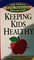 Keeping Kids Healthy: Cures and Remedies for Childhood Illnesses and Conditions (The Family Home Remedies Collection)