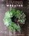 Living Wreaths 20 Beautiful Projects for Gift and Decor: 20 Beautiful Profects for Gift and Decor