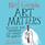 Art Matters: Because Your Imagination Can Change the World (Audio CD) (Unabridged)