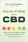 Pain-Free with CBD: Everything You Need to Know to Safely and Effectively Use Cannabidiol
