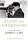 Blood and Champagne: The Life and Times of Robert Capa