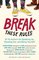 Break These Rules: 35 YA Authors Write About Speaking Up, Standing Out, and Being Yourself