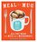 Meal in a Mug: 80 Fast, Easy Recipes for Hungry PeopleAll You Need Is a Mug and a Microwave