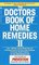 The Doctors Book of Home Remedies II : Over 1,200 New Doctor-Tested Tips and Techniques Anyone Can Use to Heal Hundreds  of Everyday Health Problems