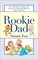 Rookie Dad : Fun and Easy Exercises and Games for Dads and Babies in Their First Year
