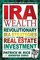 Ira Wealth: Revolutionary Ira Strategies for Real Estate Investment