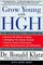 Grow Young with HGH: The Amazing Medically Proven Plan to Reverse Aging