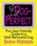 Dog Perfect: The User-Friendly Guide to a Well-Behaved Dog