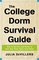 The College Dorm Survival Guide : How to Survive and Thrive in Your New Home Away from Home