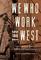 We Who Work the West: Class, Labor, and Space in Western American Literature (Postwestern Horizons)