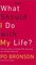 What Should I Do With My Life? The True Story of People Who Answered the Ultimate Question