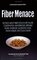 Fiber Menace: The Truth About the Leading Role of Fiber in Diet Failure, Constipation, Hemorrhoids, Irritable Bowel Syndrome, Ulcerative Colitis, Crohn's Disease, and Colon Cancer