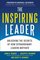 The Inspiring Leader: Unlocking the Secrets of How Extraordinary Leaders Motivate