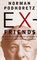 EX-FRIENDS : FALLING OUT WITH ALLEN GINSBERG, LIONEL AND DIANA TRILLING, LILLIAN HELLMAN, HANNAH ARENDT AND NORMAN MAILER