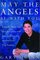 May the Angels Be with You : A Psychic Helps You Find Your Spirit Guides and Your True Purpose