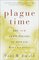 Plague Time : The New Germ Theory of Disease