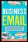 Business Email: Write to Win. Business English & Professional Email Writing Essentials: How to Write Emails for Work, Including 100+ Business Email Templates: Business English Originals ©.