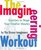 The Imagineering Workout : Exercises to Shape Your Creative Muscles