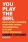 You Play the Girl: On Playboy Bunnies, Stepford Wives, Train Wrecks, & Other Mixed Messages