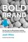 Bold Brand: The New Rules for Differentiating, Branding, and Marketing Your Professional Services Firm