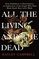 All the Living and the Dead: From Embalmers to Executioners, an Exploration of the People Who Have Made Death Their Life's Work