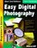 Easy Digital Photography: The Beginners Guide to Everything Digital - Updated for 2000 (Beginners Series)