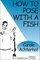How to Pose With a Fish