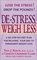 De-Stress, Weigh Less : A Six-Step No-Diet Plan For Relaxing Your Way To Permanent Weight Loss