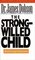 The Strong-Willed Child: Birth Through Adolescence