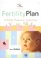 The Fertility Plan : A Holistic Program to Conceiving a Healthy Baby