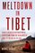 Meltdown in Tibet: China's Reckless Destruction of Ecosystems from the Highlands of Tibet to the Deltas of Asia