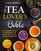 THE TEA LOVER'S BIBLE: The Complete Guide to Exploring the World of Tea and Its Health Benefits ? Learn About Traditions, Qualities, and Recipes ... A Journey Through Tea and Coffee Mastery)