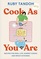 Cook As You Are: Recipes for Real Life, Hungry Cooks, and Messy Kitchens: A Cookbook